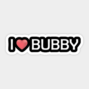 i love bubby Sticker